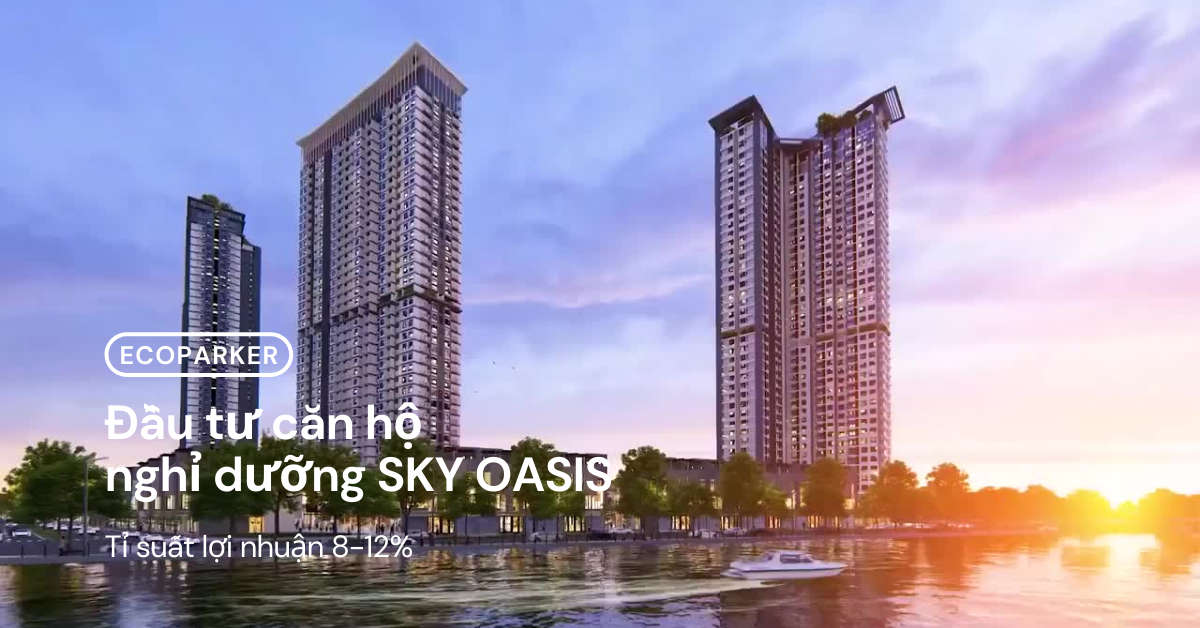Đầu tư căn hộ nghỉ dưỡng Sky Oasis Ecopark